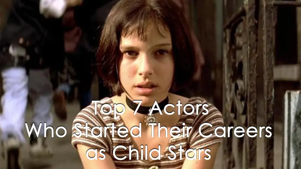 Top 7 Actors Who Started Their Careers as Child Stars